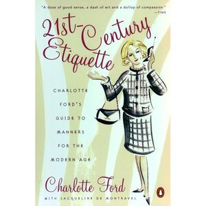 21st-Century Etiquette: Charlotte Ford's Guide to Manners for the Modern Age --